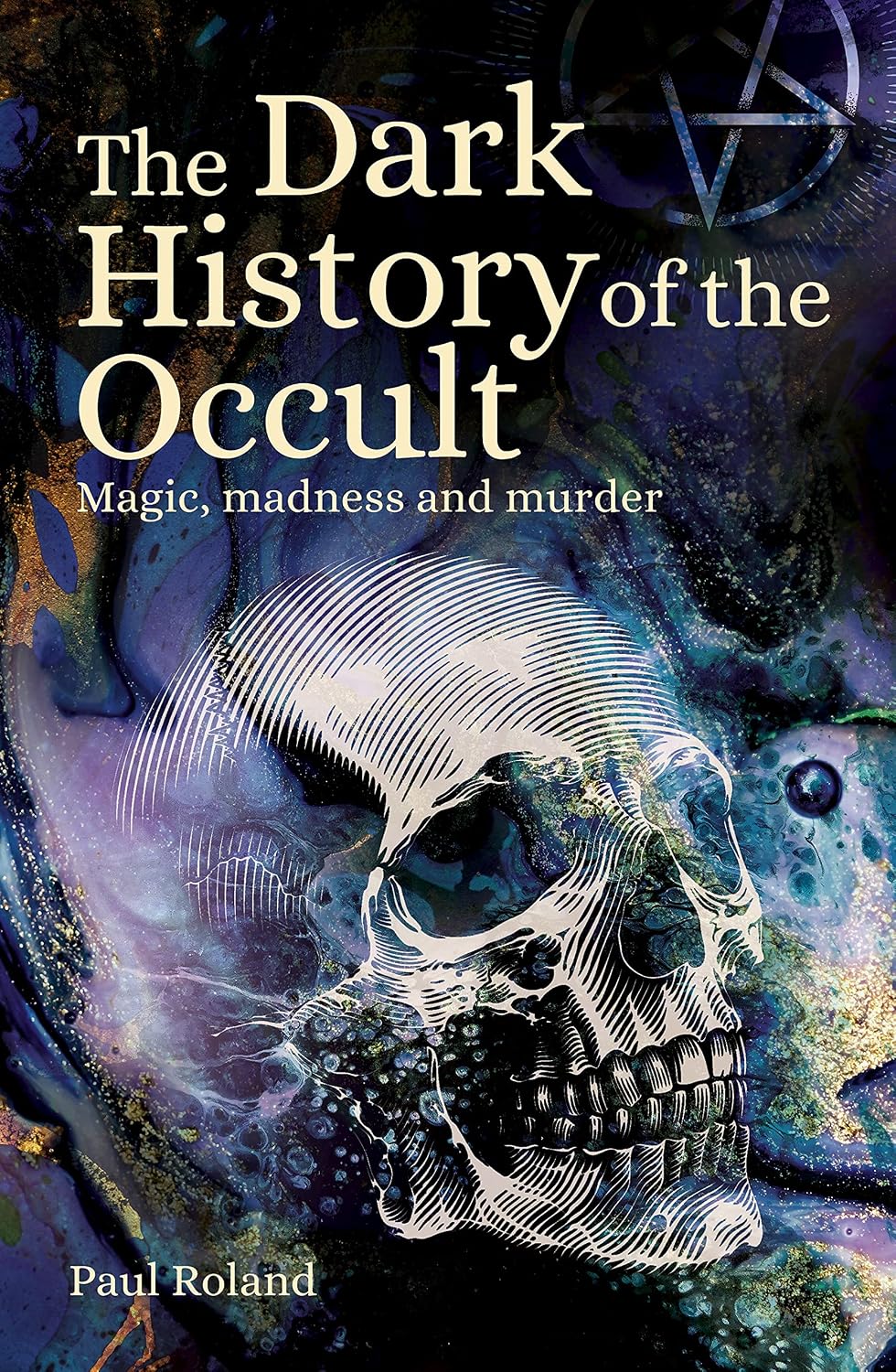 Dark History of the Occult: Magic, Madness and Murder