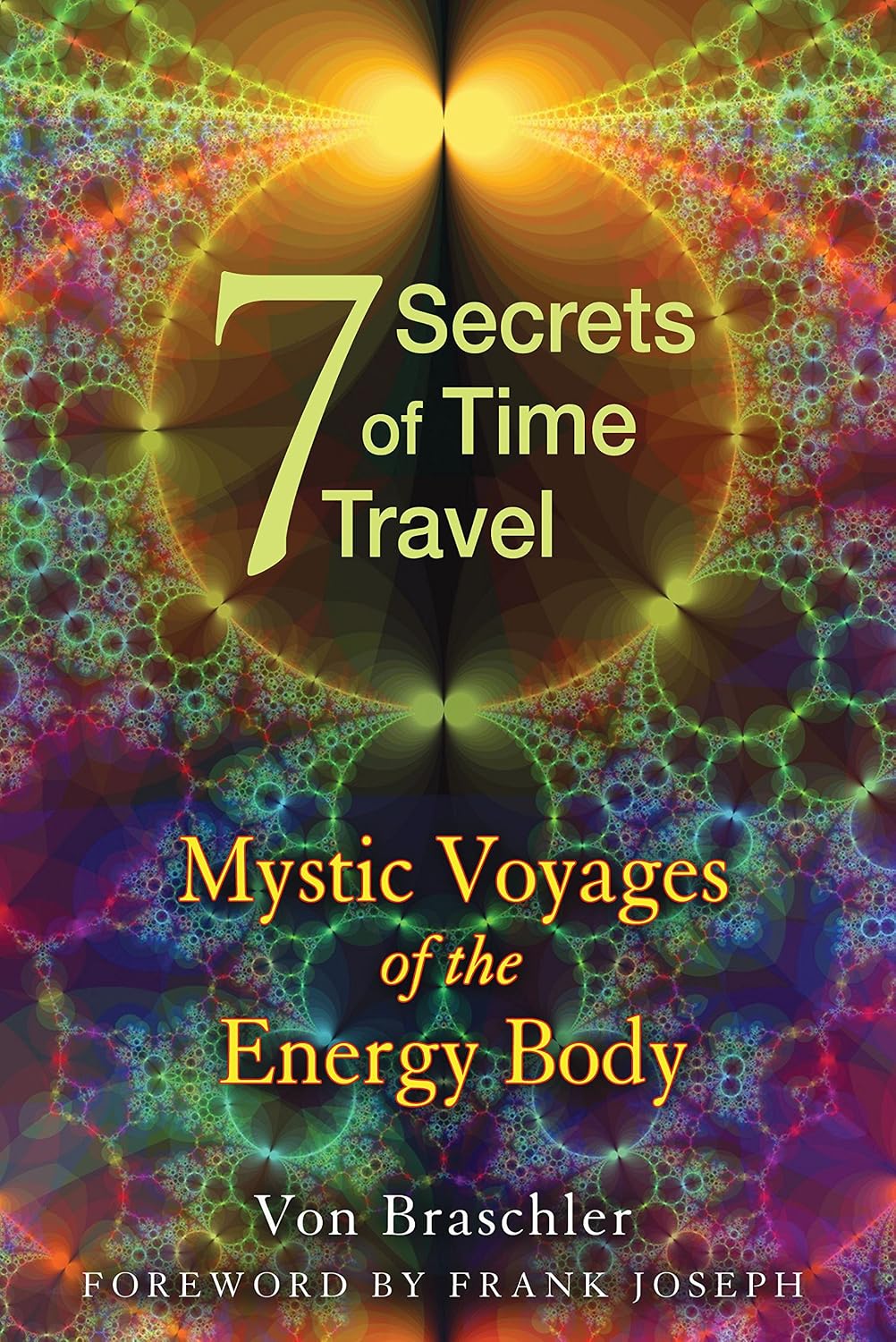 Seven secrets of time travel: mystic voyages of the energy body