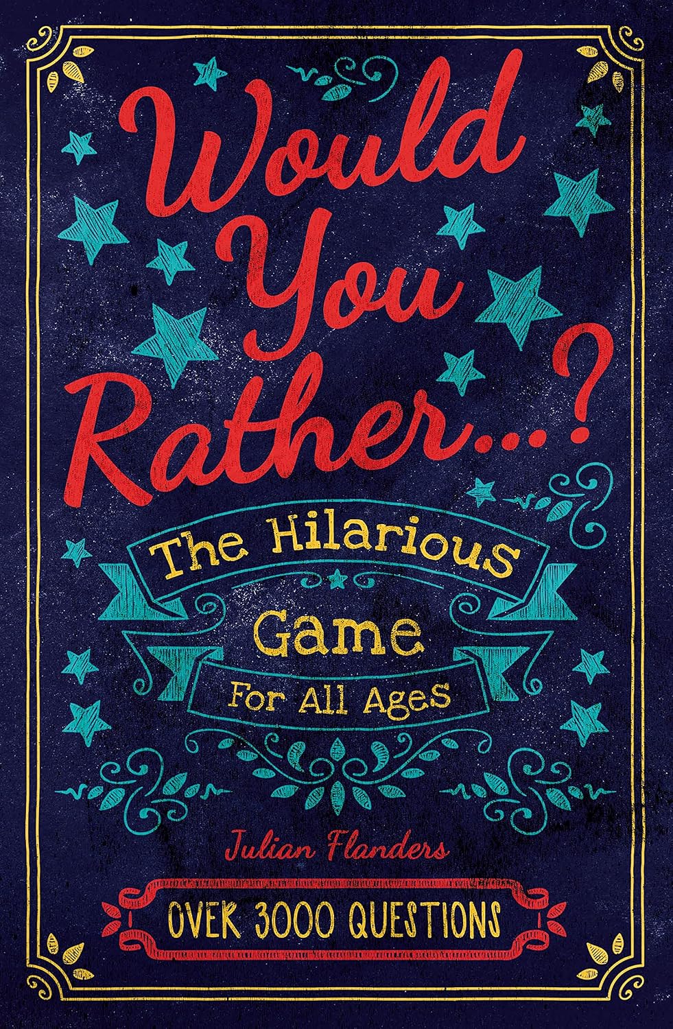 Would You Rather...?: The Hilarious Game for All Ages