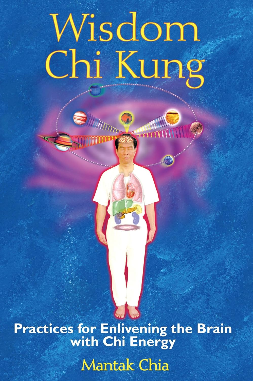 Wisdom chi kung: practices for enlivening the brain with chi energy
