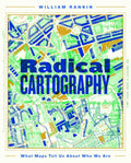 Radical Cartography: What Maps Tell Us about Who We Are