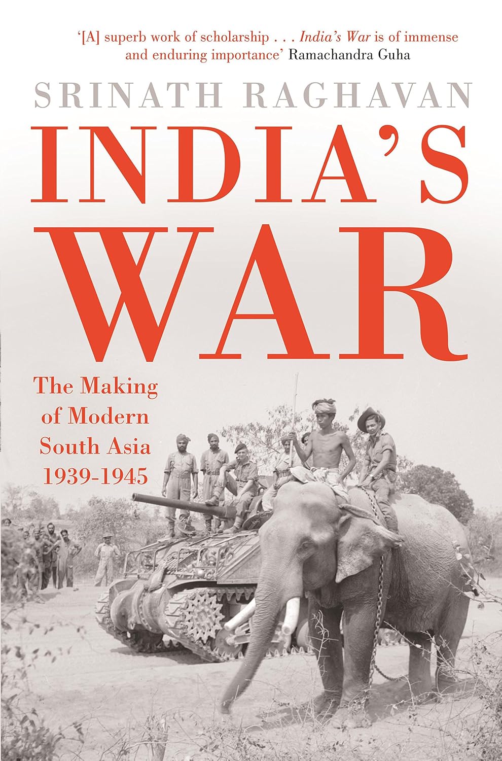 India’s War: the Making of Modern South Asia 1939-1945