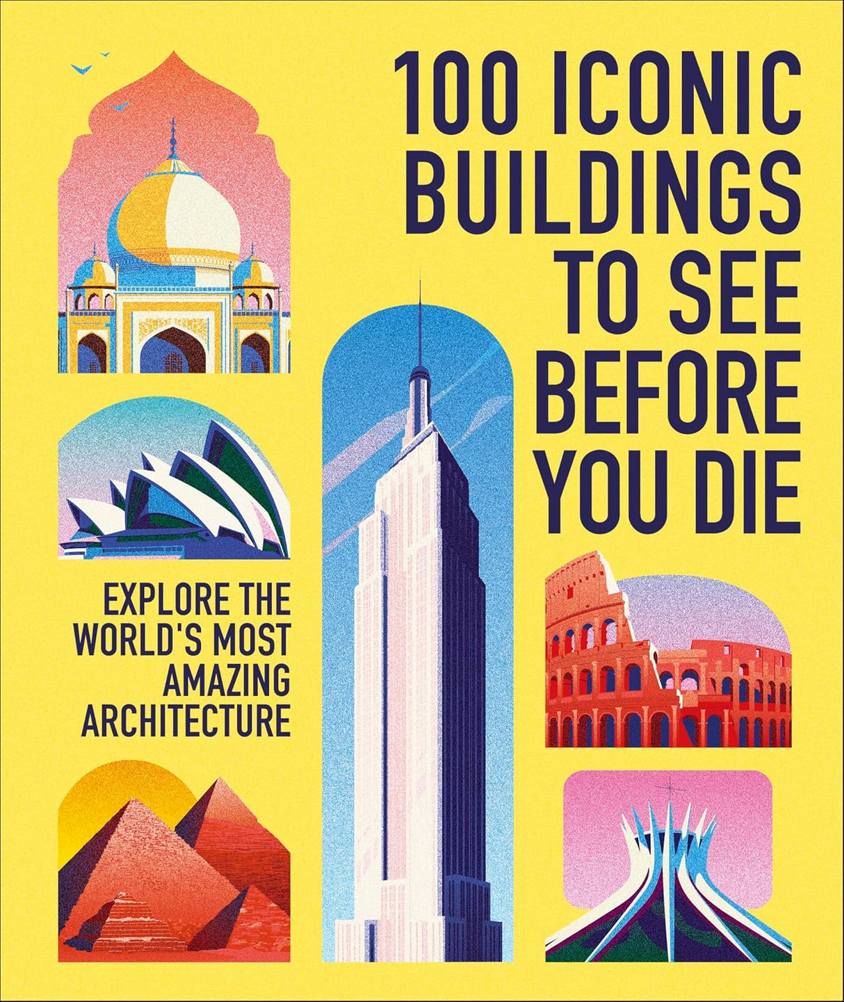 100 Iconic Buildings to See Before You Die: Explore the World’s Most Amazing Architecture