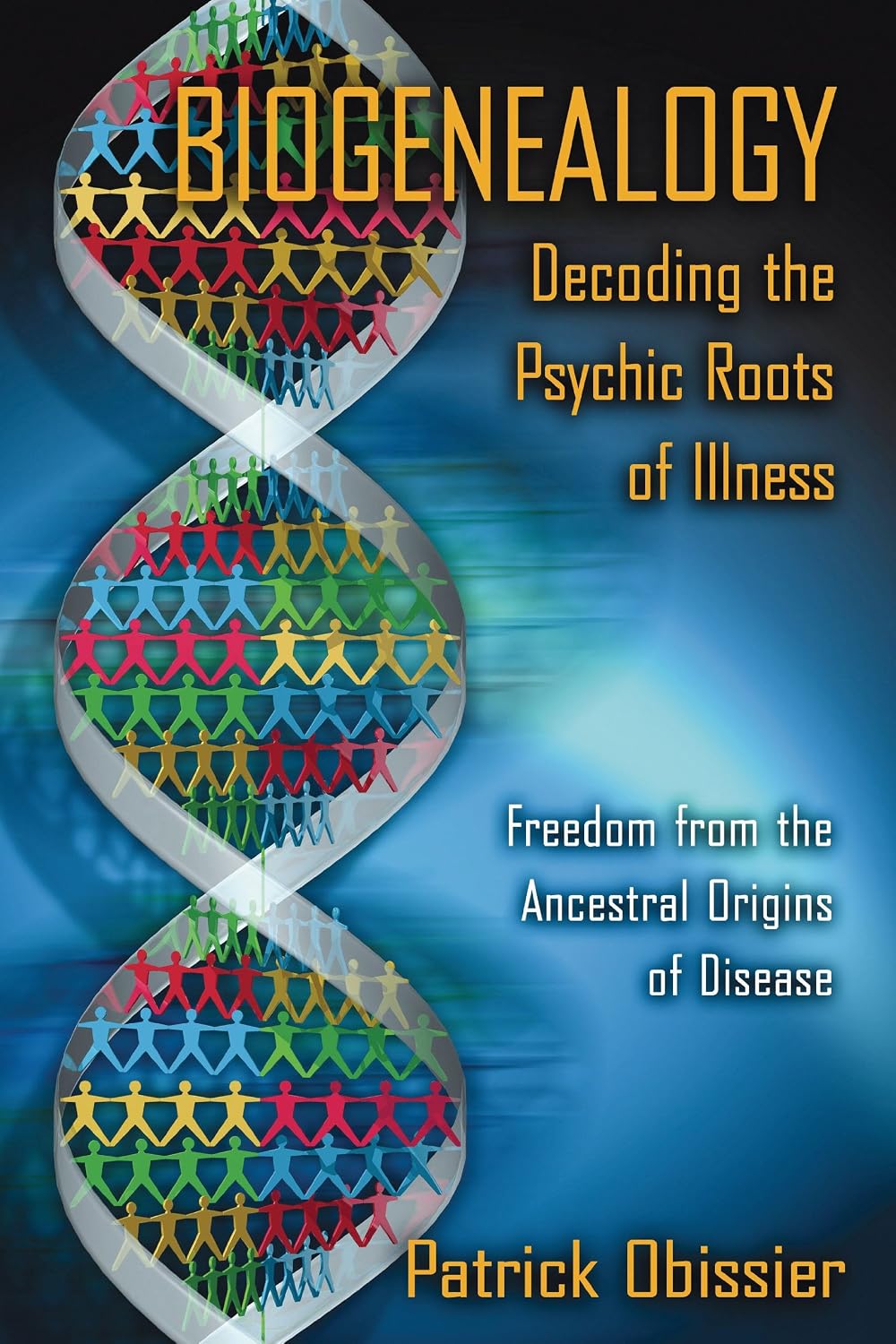 Biogenealogy: decoding the psychic roots of illness freedom from the ancestral origins of disease