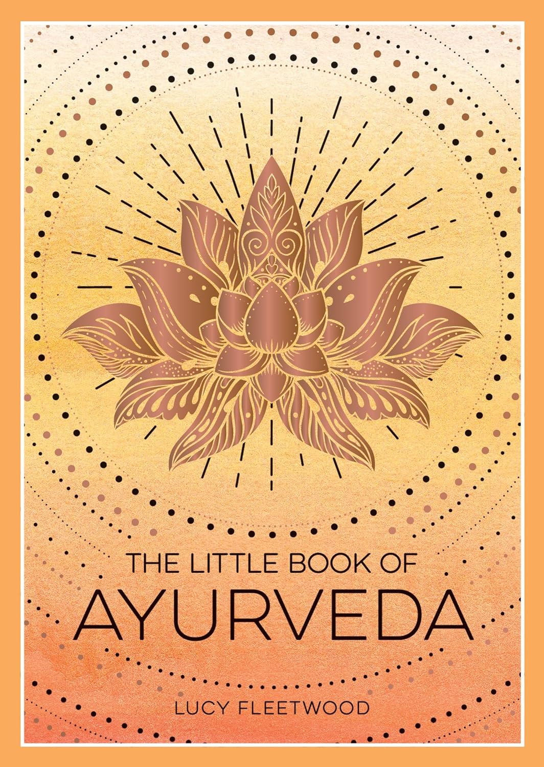 Little Book of Ayurveda: A Beginner's Guide to the Art of Balancing Mind, Body and Spirit