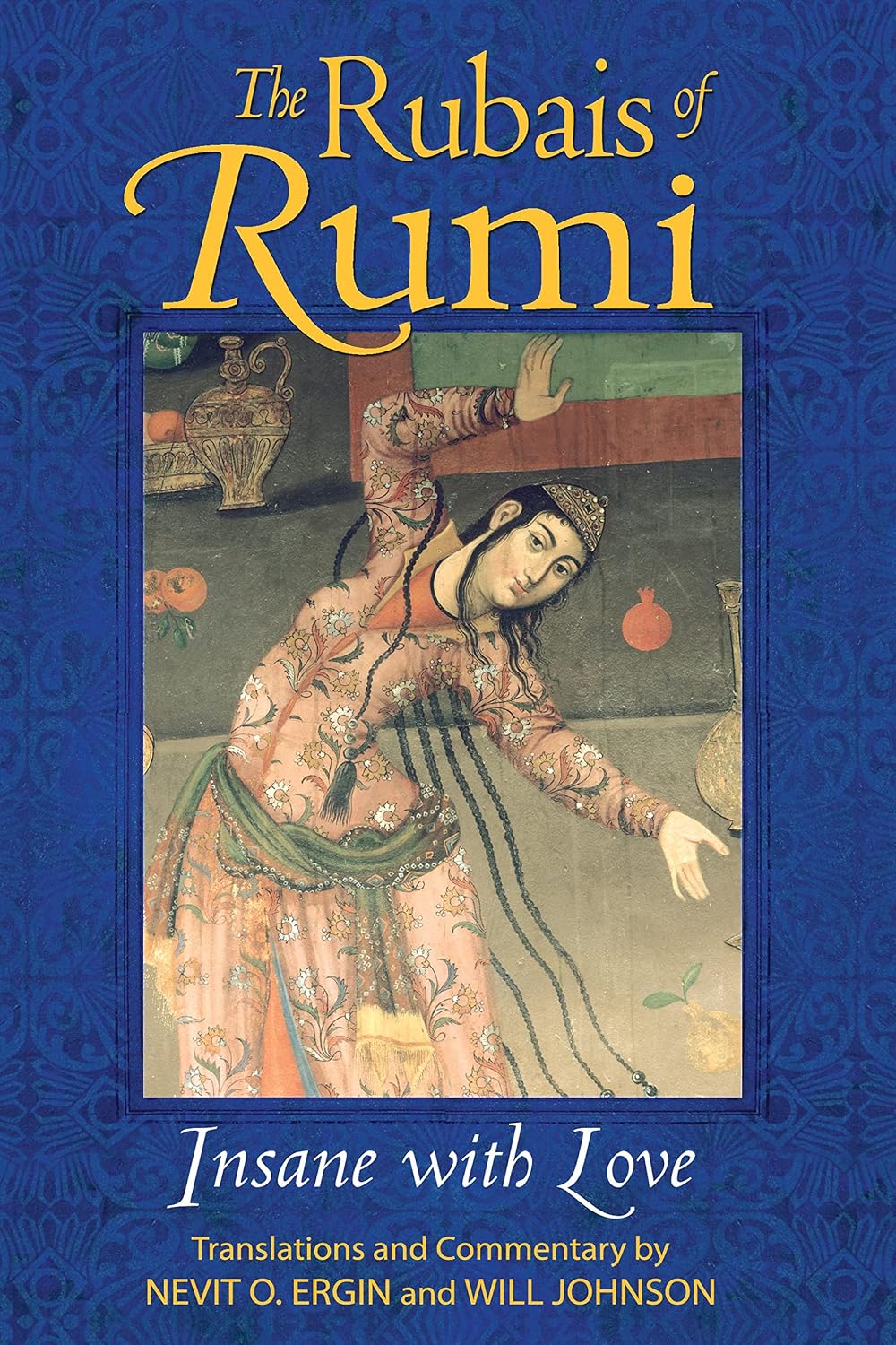 The rubais of Rumi: insane with love