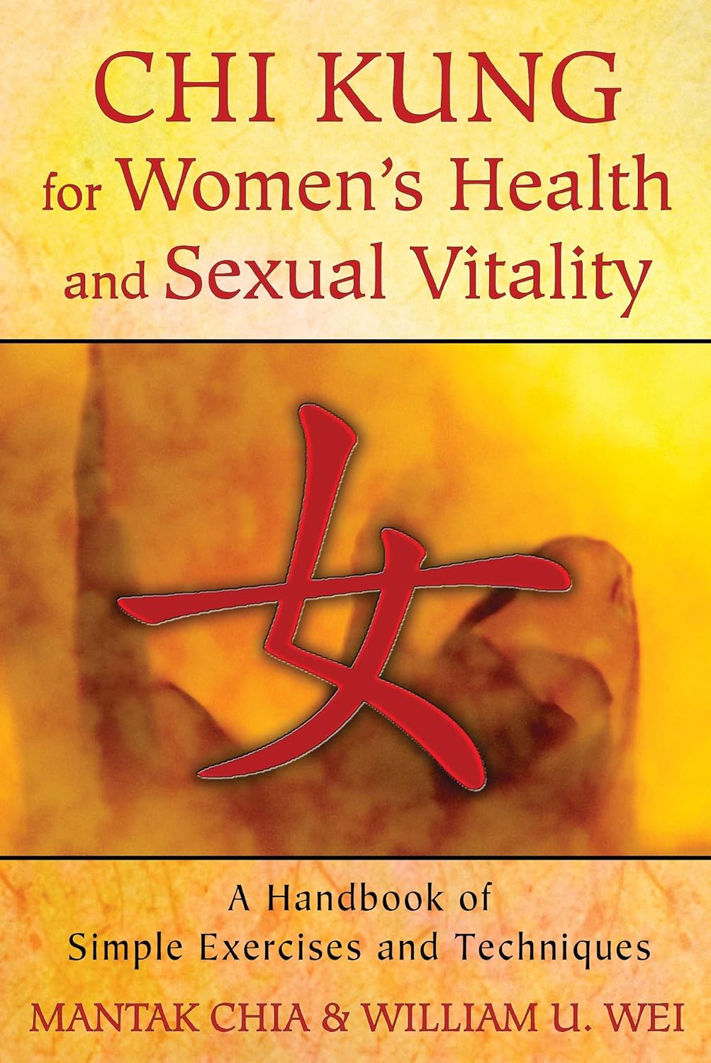 Chi kung for women's health and sexual vitality: a handbook of simple exercises and techniques
