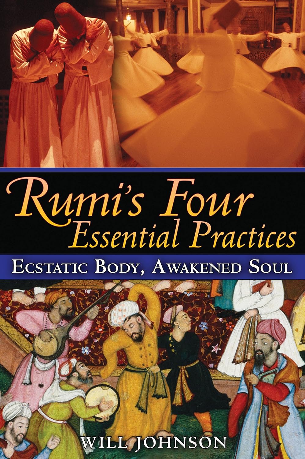 Rumi's four essential practices: ecstatic body, awakened soul