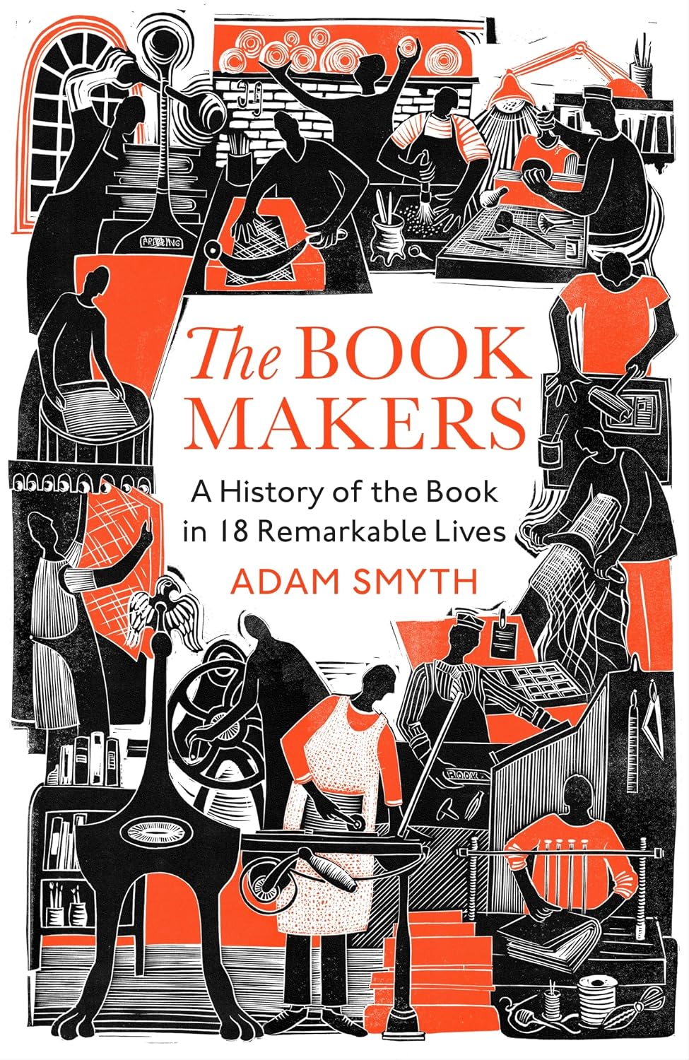 The Book-makers: a History of the Book in 18 Remarkable Lives