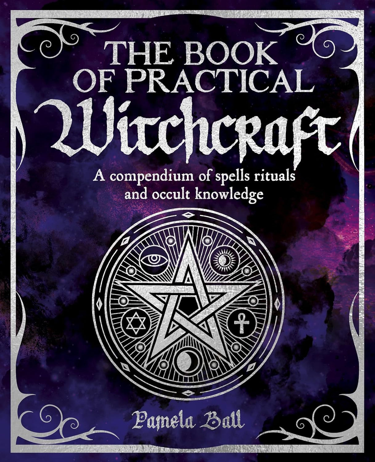 Book of Practical Witchcraft: A Compendium of Spells, Rituals and Occult Knowledge