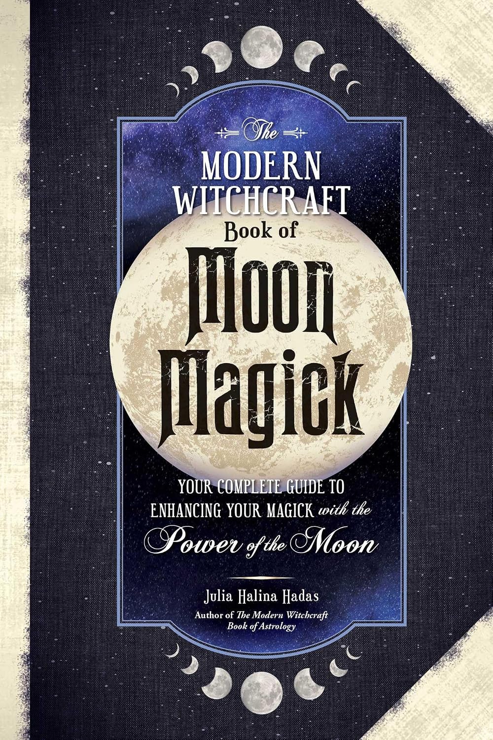 Modern Witchcraft Book of Moon Magick: Your Complete Guide to Enhancing Your Magick with the Power of the Moon