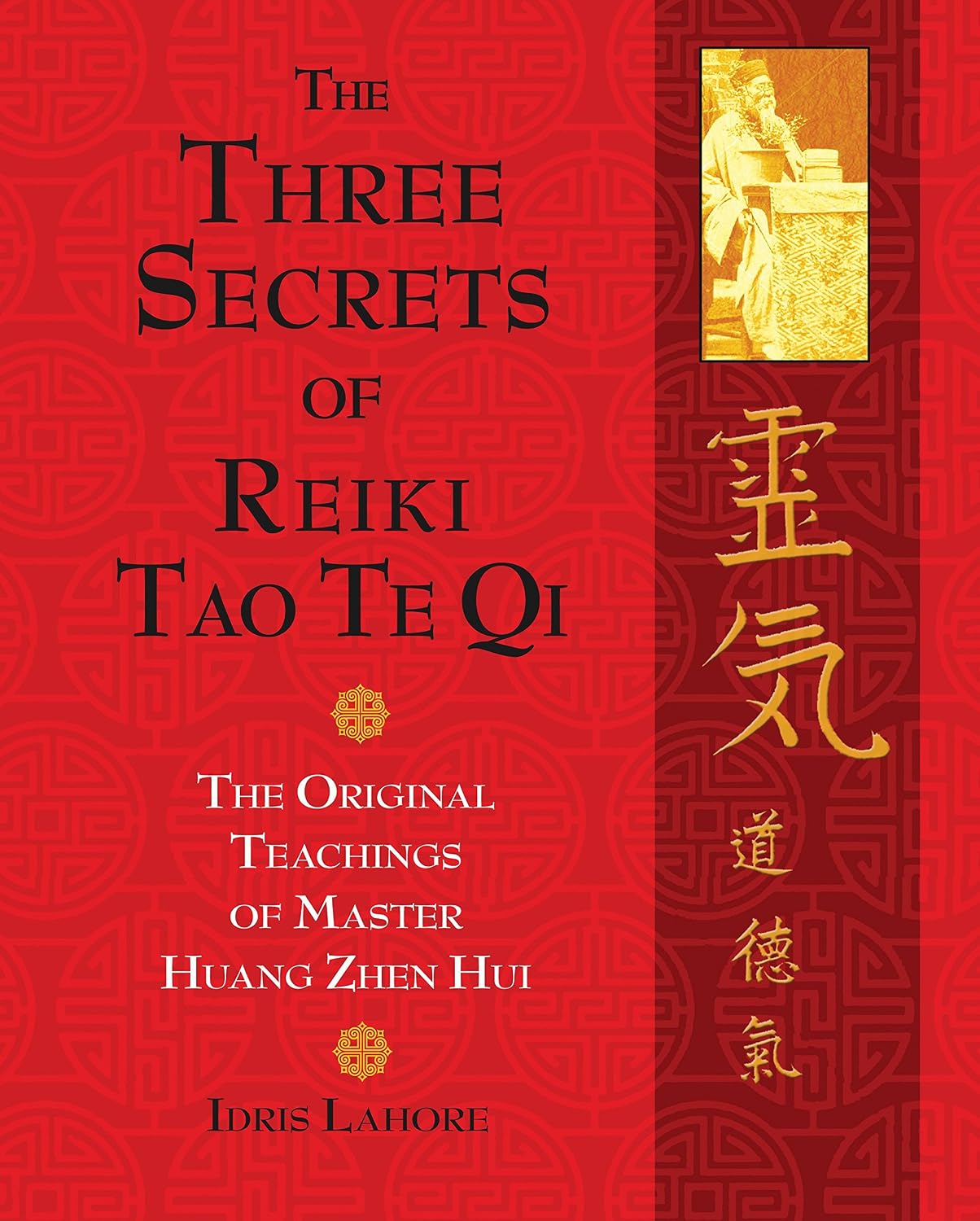 The three secrets of Reiki tao te qi: the original teachings of Master Huang Zhen Hui