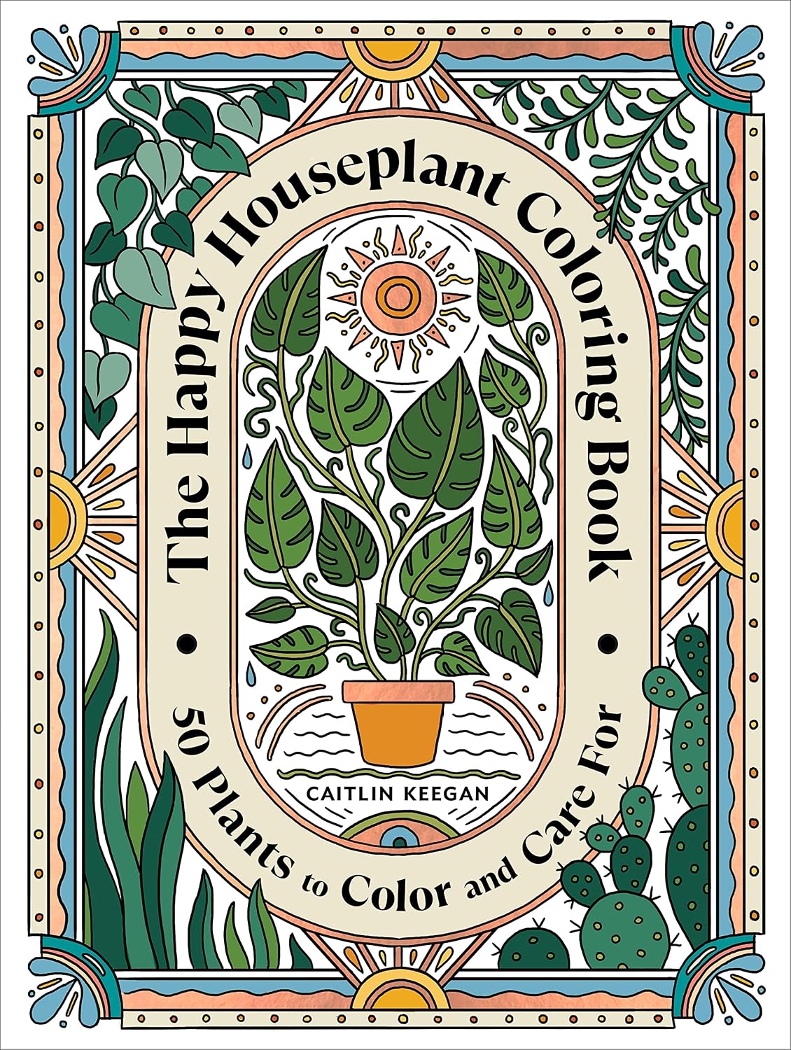 Happy Houseplant Coloring Book : 50 Plants to Color and Care for: an Indoor Gardening Coloring Book