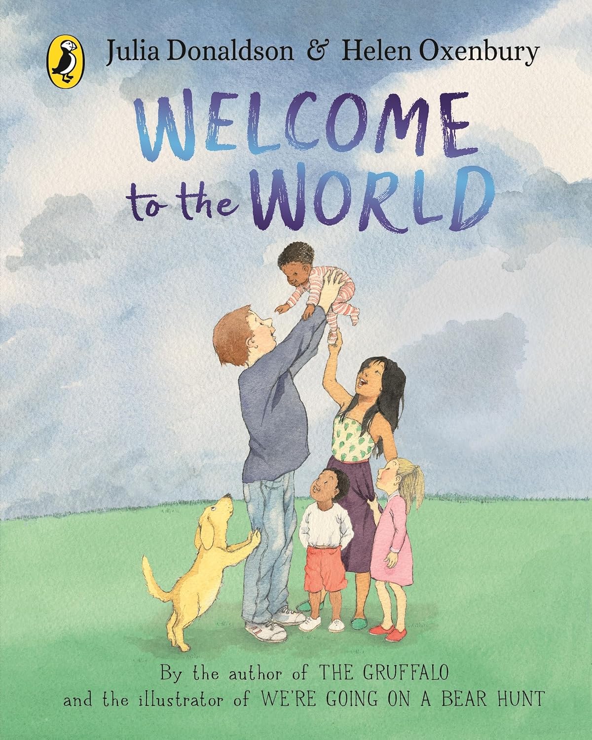 Welcome to the World: By the Author of the Gruffalo and the Illustrator of We're Going on a Bear Hunt