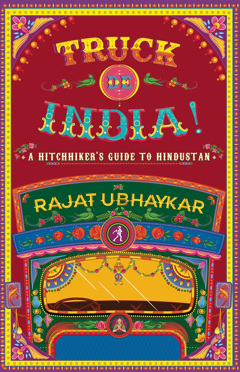 TRUCK DE INDIA A HITCHHIKERS GUIDE TO HINDUSTAN