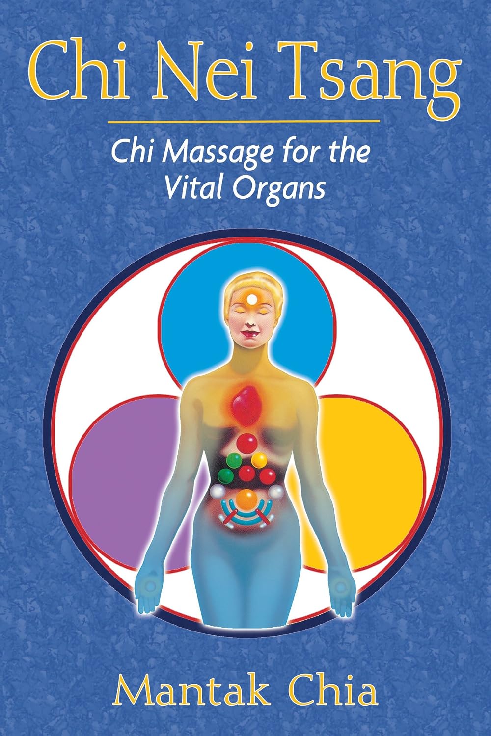 CHI NEI TSANG: CHI MASSAGE FOR THE VITAL ORGANS