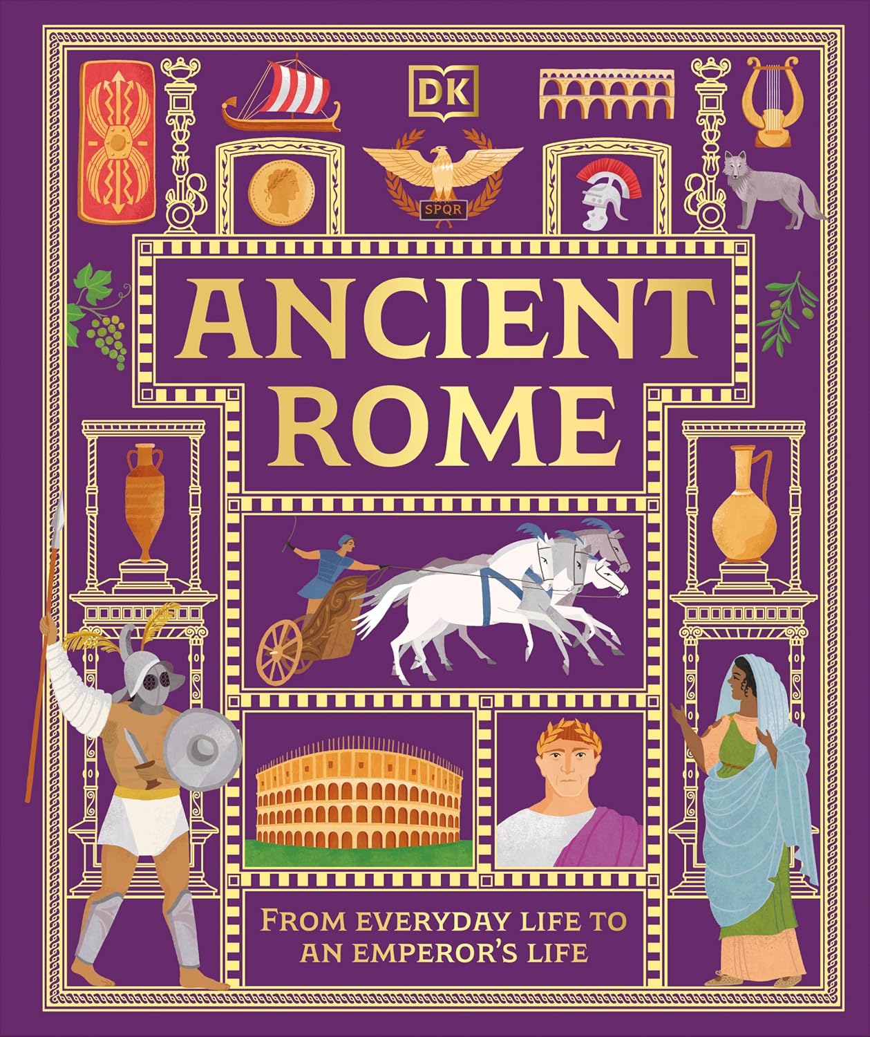 Ancient Rome: From Everyday Life to an Emperor's Life (dk Ancient Histories)