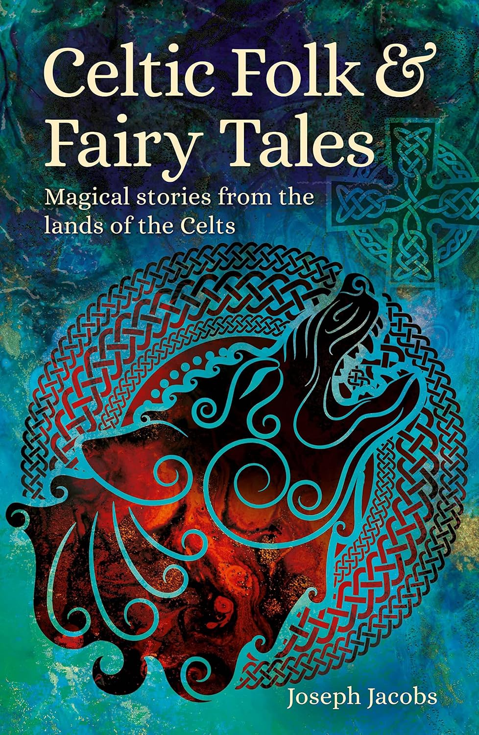 Celtic Folk and Fairy Tales: Magical Stories from the Lands of the Celts