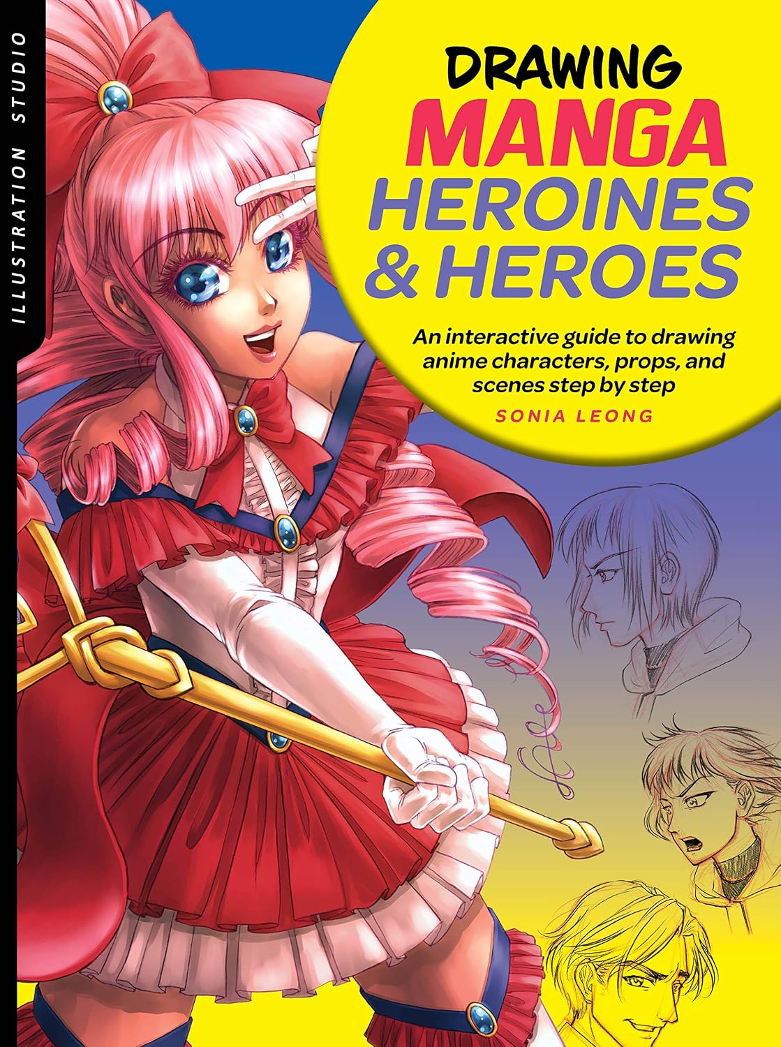 Illustration Studio : Drawing Manga Heroines and Heroes: An Interactive Guide to Drawing Anime Characters, Props, and Scenes Step by Step