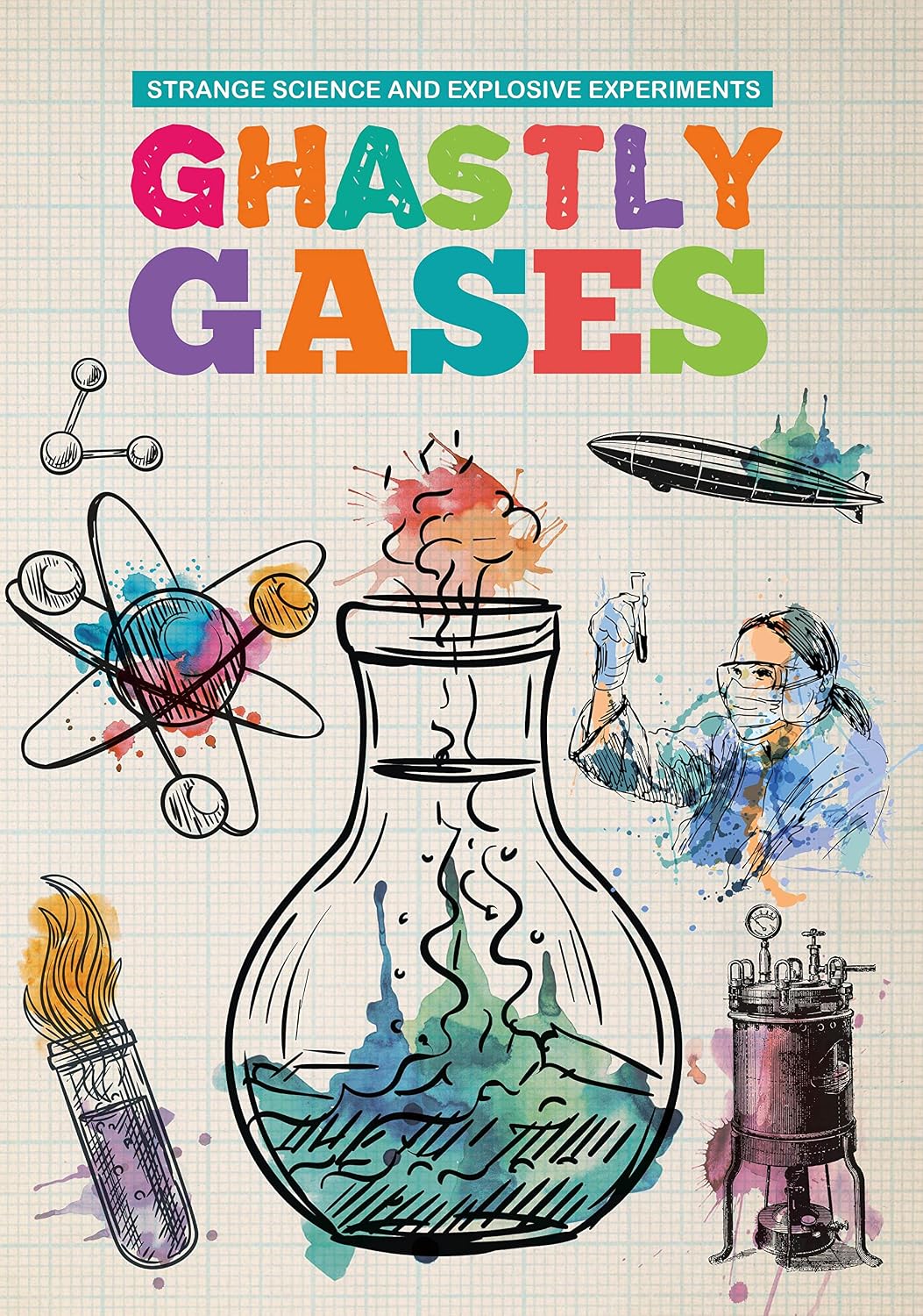 Ghastly Gases (strange Science and Explosive Experiments)