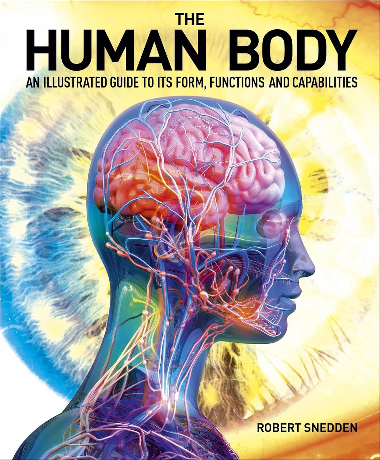 Human Body: An Illustrated Guide to Its Form, Functions and Capabilities