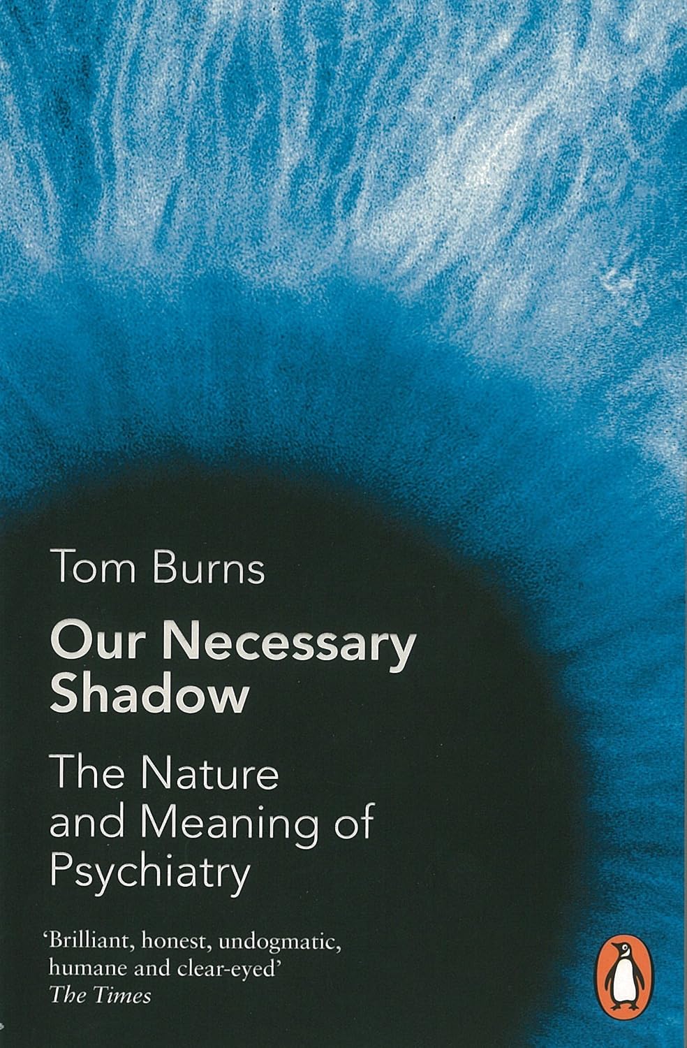 Our Necessary Shadow: The Nature and Meaning of Psychiatry