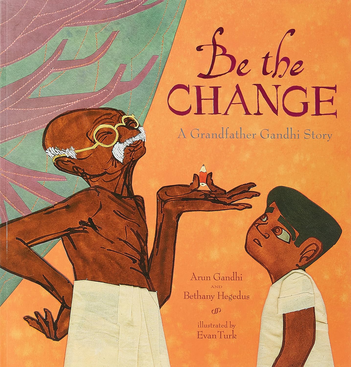 Be the Change: a Grandfather Gandhi Story
