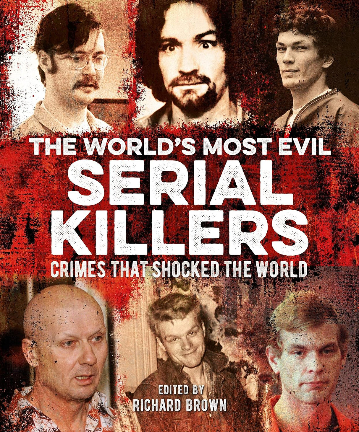 Worlds Most Evil Serial Killers: Crimes That Shocked the World