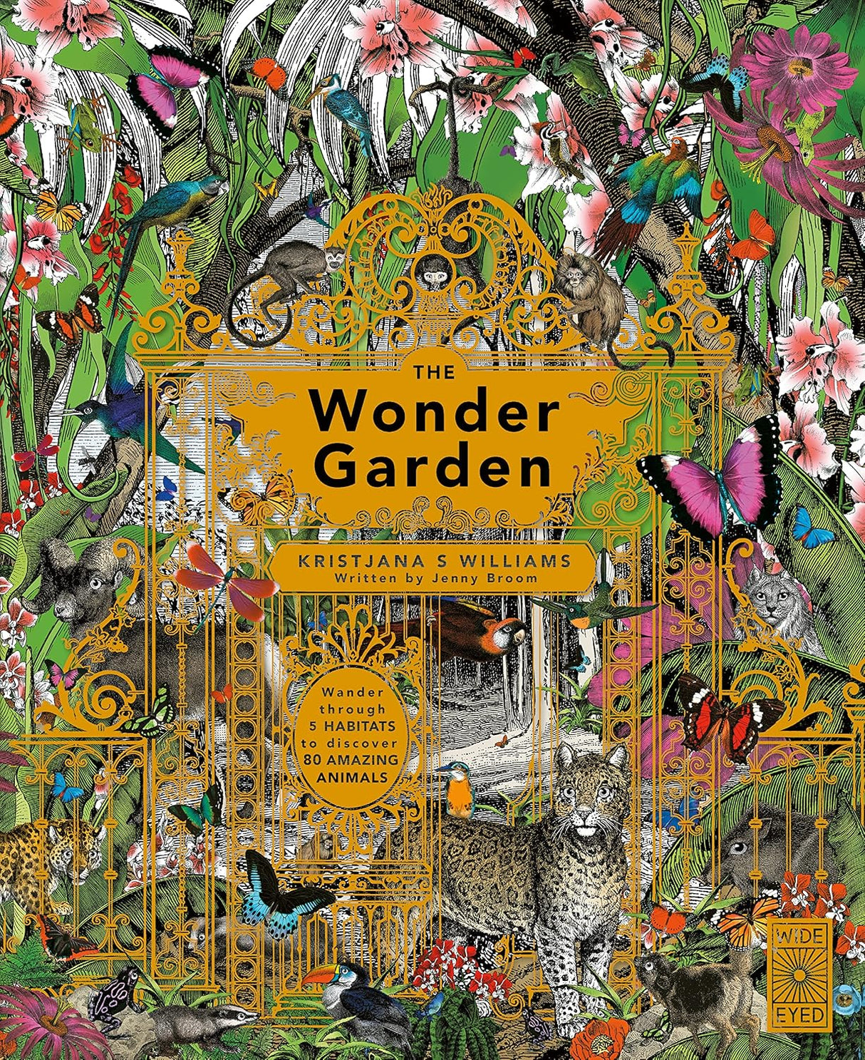 The Wonder Garden: Wander Through the World's Wildest Habitats and Discover More Than 80 Amazing Animals