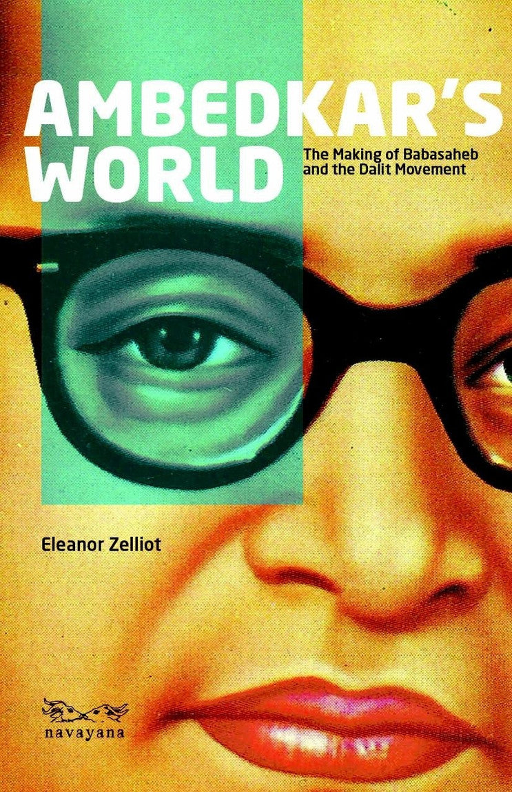Ambedkar’s World : the Making of Babasaheb and the Dalit Movement